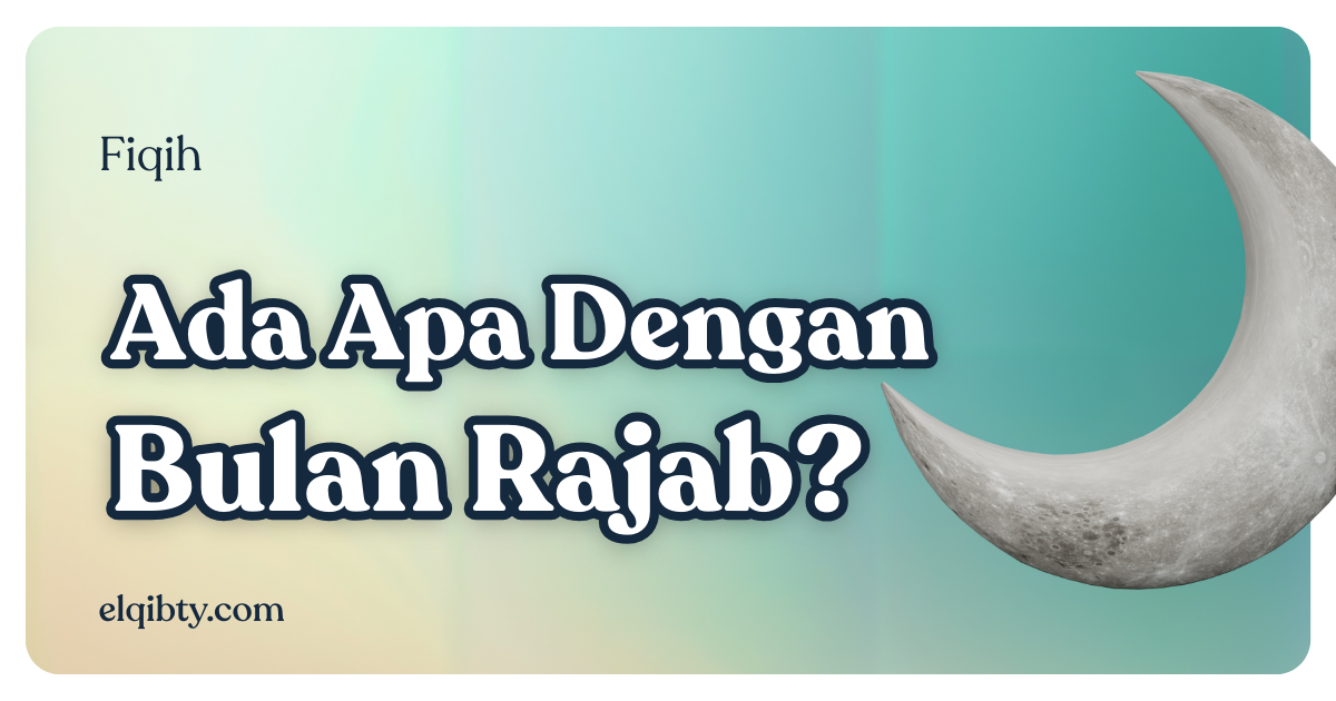 Ada Apa Dengan Bulan Rajab?