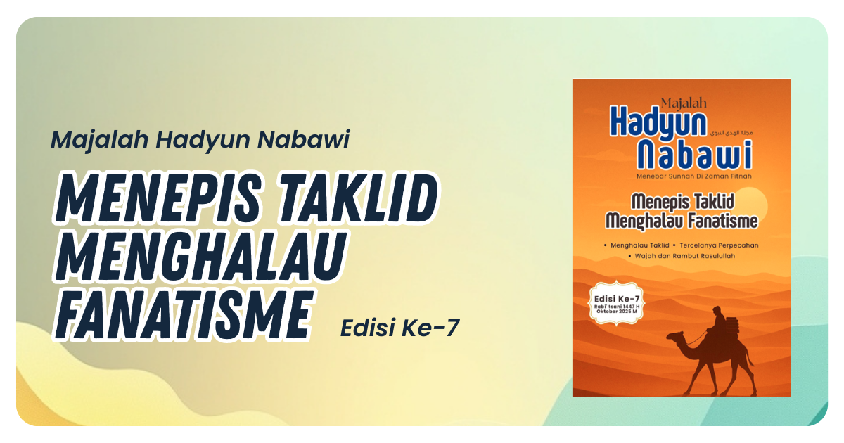 Menepis Taklid Menghalau Fanatisme (Majalah Hadyun Nabawi Edisi Ke-7)