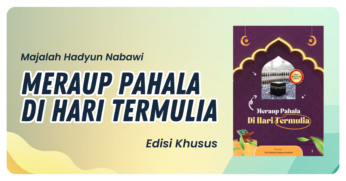 Edisi Khusus Dzulhijjah 1443H (Majalah Hadyun Nabawi)